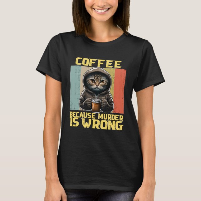 lazy cat coffee because is wrong kitty T-Shirt (Front)