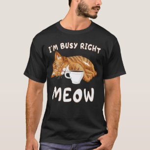 Lazy Cat Sleeping with Coffee Work Humour Busy Rig T-Shirt