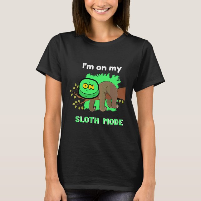 Lazy Cute And Funny Sloth Mode On T-Shirt (Front)
