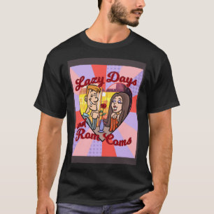 LAZY DAYS AND ROM COMS T-Shirt