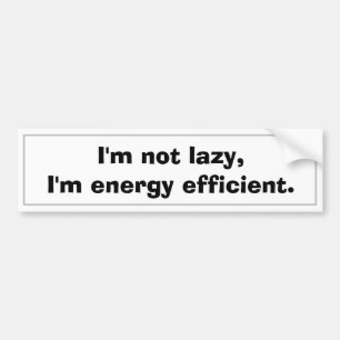 Lazy Eco Friendly Energy Efficient Pun Funny Fun Bumper Sticker