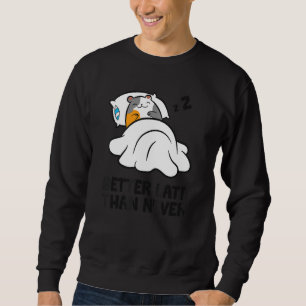 Lazy Guinea Pig Tardy Better Late Than Never Guine Sweatshirt