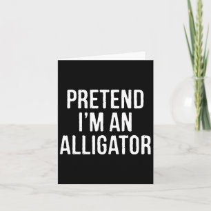 Lazy Halloween Costume Gift Pretend I'm An Alligat Card