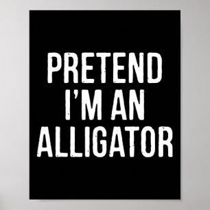 Lazy Halloween Costume Gift Pretend I'm An Alligat Poster