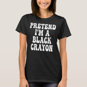 Lazy Halloween Costume  Pretend I'm A Black Crayon T-Shirt