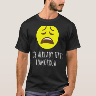 Lazy I'm Already Tired Tomorrow Sarcastic T-Shirt