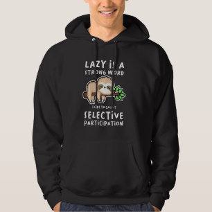 Lazy Is A Strong Word Call It Selective Participat Hoodie
