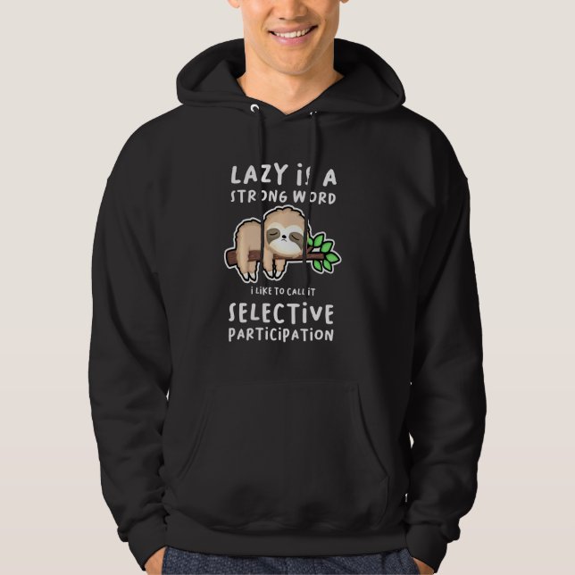Lazy Is A Strong Word Call It Selective Participat Hoodie (Front)
