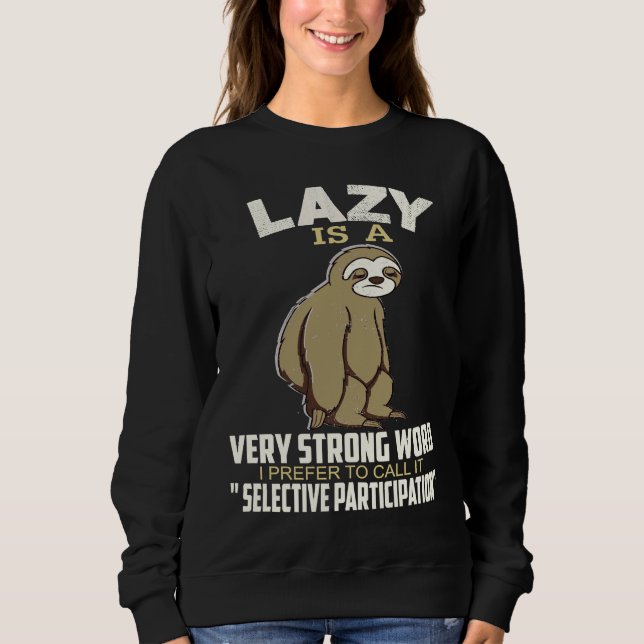 Lazy Is A Strong Word I Prefer To Call It Selectiv Sweatshirt (Front)