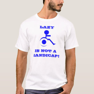LAZY IS NOT A HANDICAP T-Shirt
