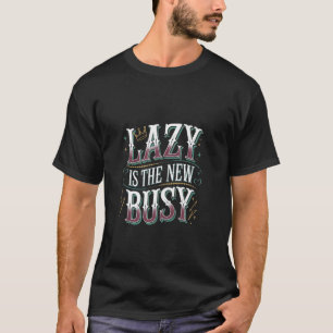 Lazy Is The New Busy Relaxed Productivity Puns - T-Shirt