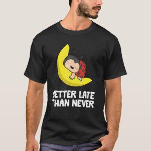 Lazy Ladybug Tardy Better Late Than Never Ladybug T-Shirt