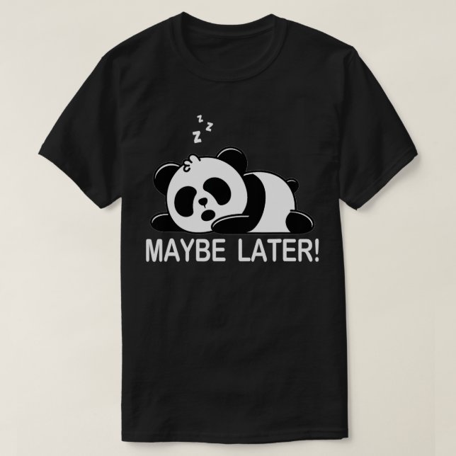 Lazy Panda Bear Maybe Later  T-Shirt (Design Front)