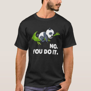 Lazy Panda No You Do I Humour Graphic Animal T-Shirt