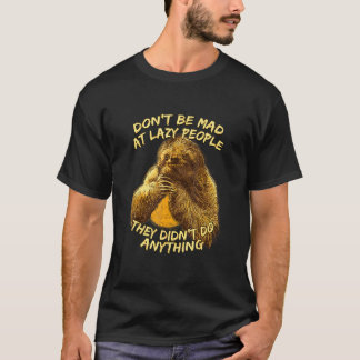 Lazy People Didnt Do Anything Sloth Sarcastic 4 T-Shirt