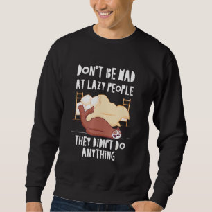 Lazy People Didnt Do Anything Sloth Sarcastic 5 Sweatshirt