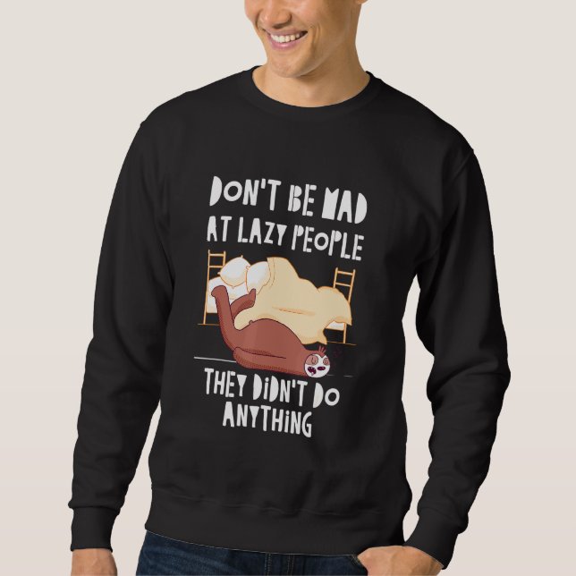 Lazy People Didnt Do Anything Sloth Sarcastic 5 Sweatshirt (Front)