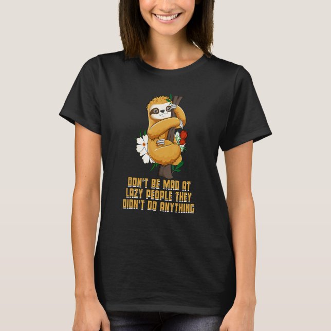 Lazy People Didnt Do Anything Sloth  Sarcastic T-Shirt (Front)