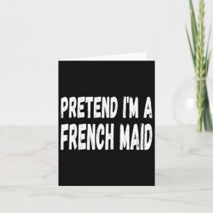 Lazy Pretend I'm A French Maid - Halloween Or Cost Card