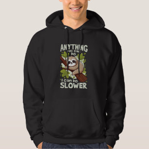 Lazy Sloth Anything You Can Do I Can Do Slower Fun Hoodie