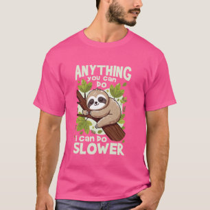 Lazy Sloth Anything You Can Do I Can Do Slower Fun T-Shirt