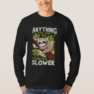 Lazy Sloth Anything You Can Do I Can Do Slower Fun T-Shirt