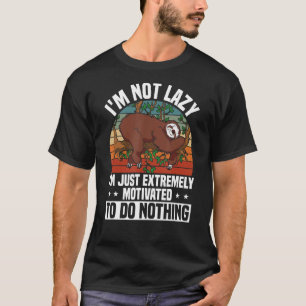 Lazy Sloth  Extremely Motivated To Do Nothing T-Shirt