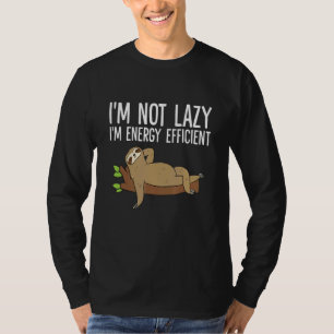 Lazy Sloth I'm Not Lazy I'm Energy Efficient  Slot T-Shirt