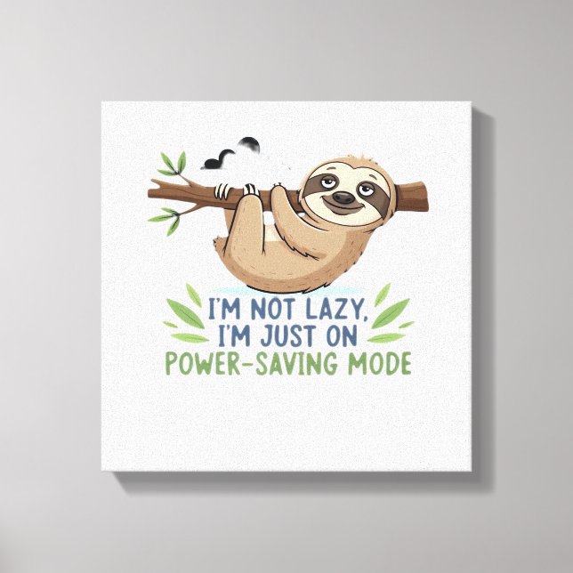 Lazy Sloth, I'm not lazy I'm just on power-saving  Canvas Print (Front)