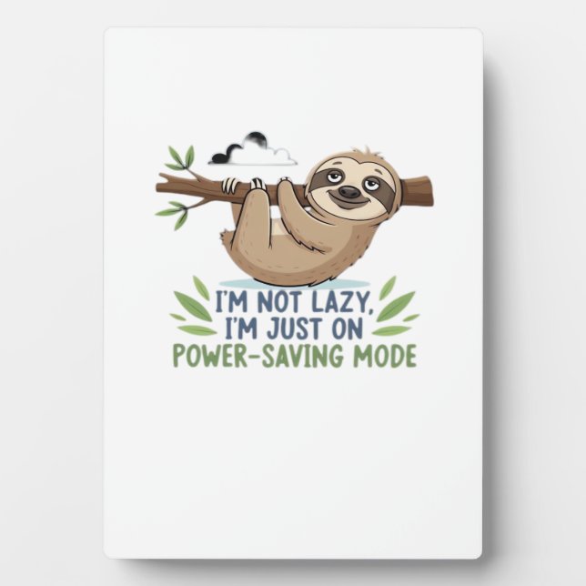 Lazy Sloth, I'm not lazy I'm just on power-saving  Plaque (Front)