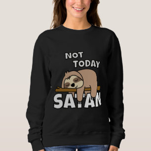 Lazy Sloth Today Not Satan Funny Sweatshirt
