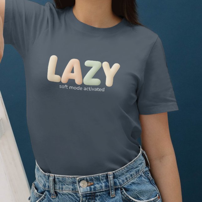 Lazy – Soft Mode Activated - Cozy Style T-Shirt (Creator Uploaded)