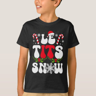 Le Now Funny Christmas Let It Snow Xmas Hat Snowfl T-Shirt
