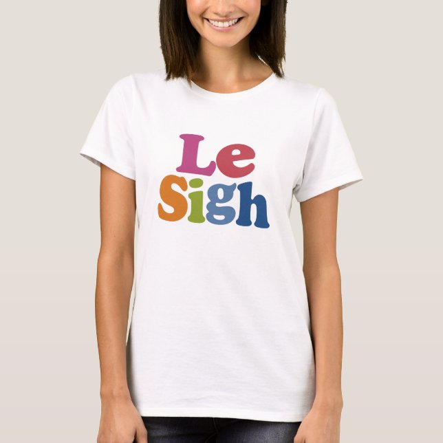 Le sigh. #2 T-Shirt (Front)