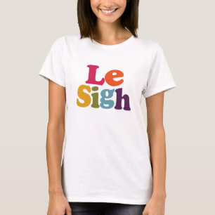Le sigh. T-Shirt