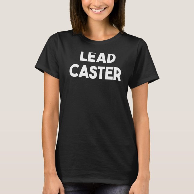 Lead Caster   T-Shirt (Front)