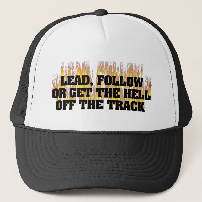 Lead Follow Or Get The Hell Off The Track Trucker Hat (Front)
