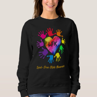 Lead Free Kids Awareness Hands Lead Free Kids Sweatshirt