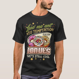 Lead Me Not Into Temptation Ecept Donuts dinosaur  T-Shirt