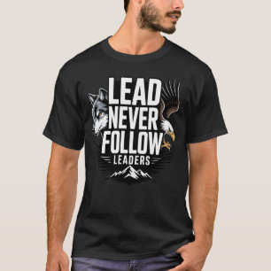 Lead Never Follow Leaders Leadership Motivational T-Shirt