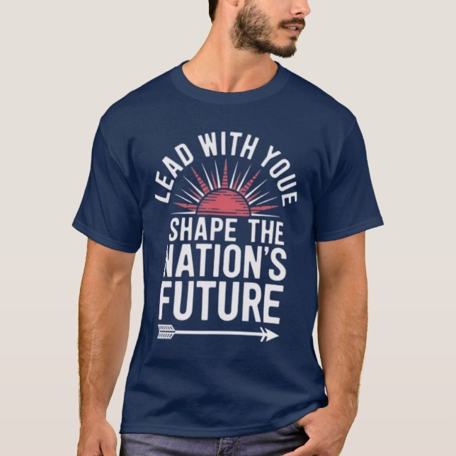 Lead with Your Heart - Shape the Nation's Future I T-Shirt (Front)