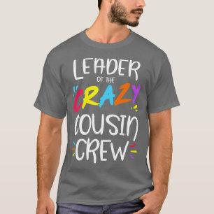 Leader of the crazy cousin crew T-Shirt