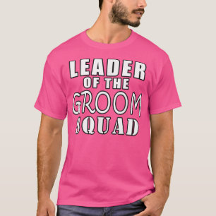 Leader Of The Groom Squad Funny Wedding  T-Shirt