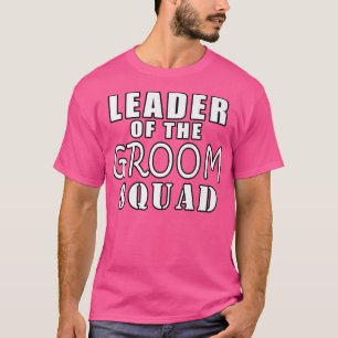 Leader Of The Groom Squad Funny WeddingT-Shirt T-Shirt