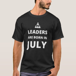 Leaders are born in July T-Shirt