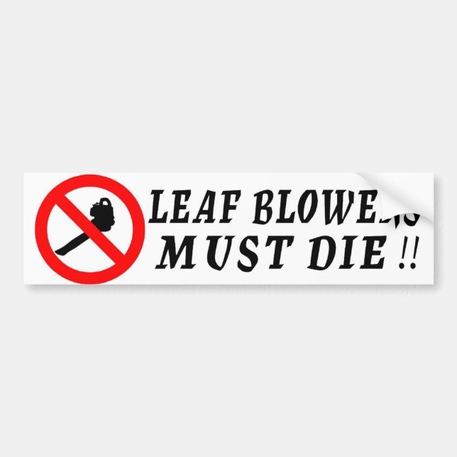Leaf Blowers Must Die! Bumper Sticker (Front)