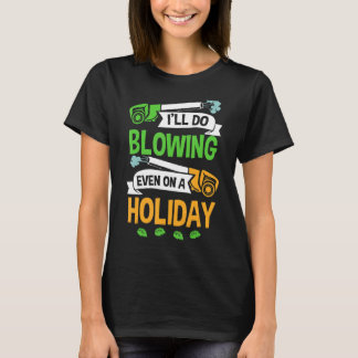Leaf Blowing Grass Blower Lawn Blowing Garden Leaf T-Shirt