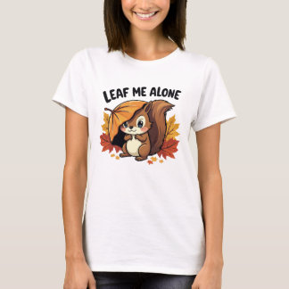 Leaf Me Alone - Cute Squirrel with Autumn Leaves T-Shirt
