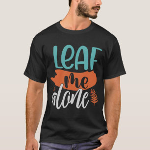 Leaf Me Alone Fall Introvert Fun Pun Autumn Meme T-Shirt