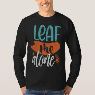 Leaf Me Alone Fall Introvert Fun Pun Autumn Meme T-Shirt